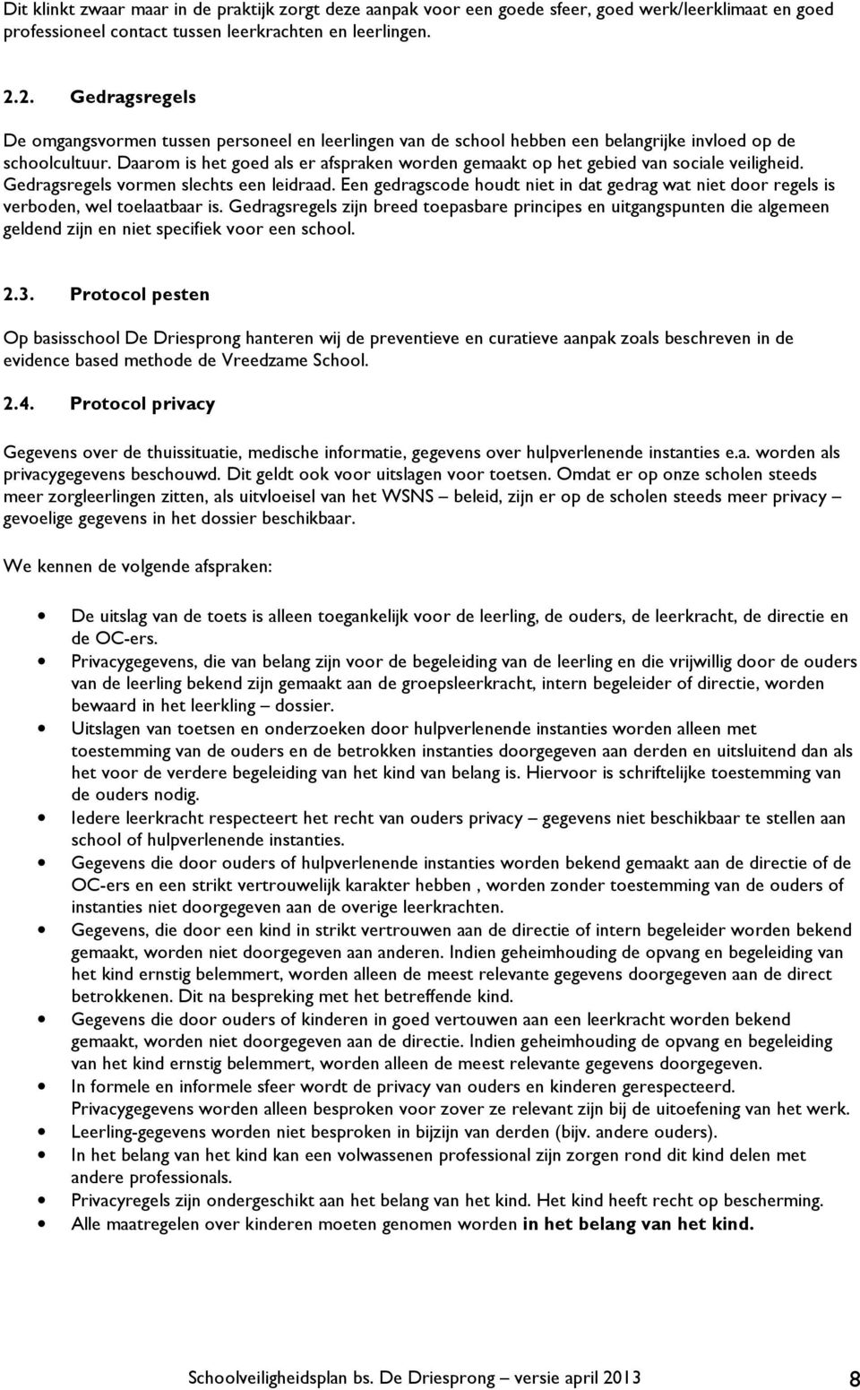 Daarom is het goed als er afspraken worden gemaakt op het gebied van sociale veiligheid. Gedragsregels vormen slechts een leidraad.