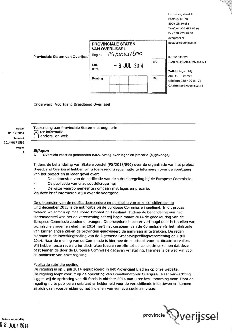 Timmer telefoon 038 499 87 77 CJ.Timmer@overijssel.nl Onderwerp: Voortgang Breedband Overijssel Datum 01.07.