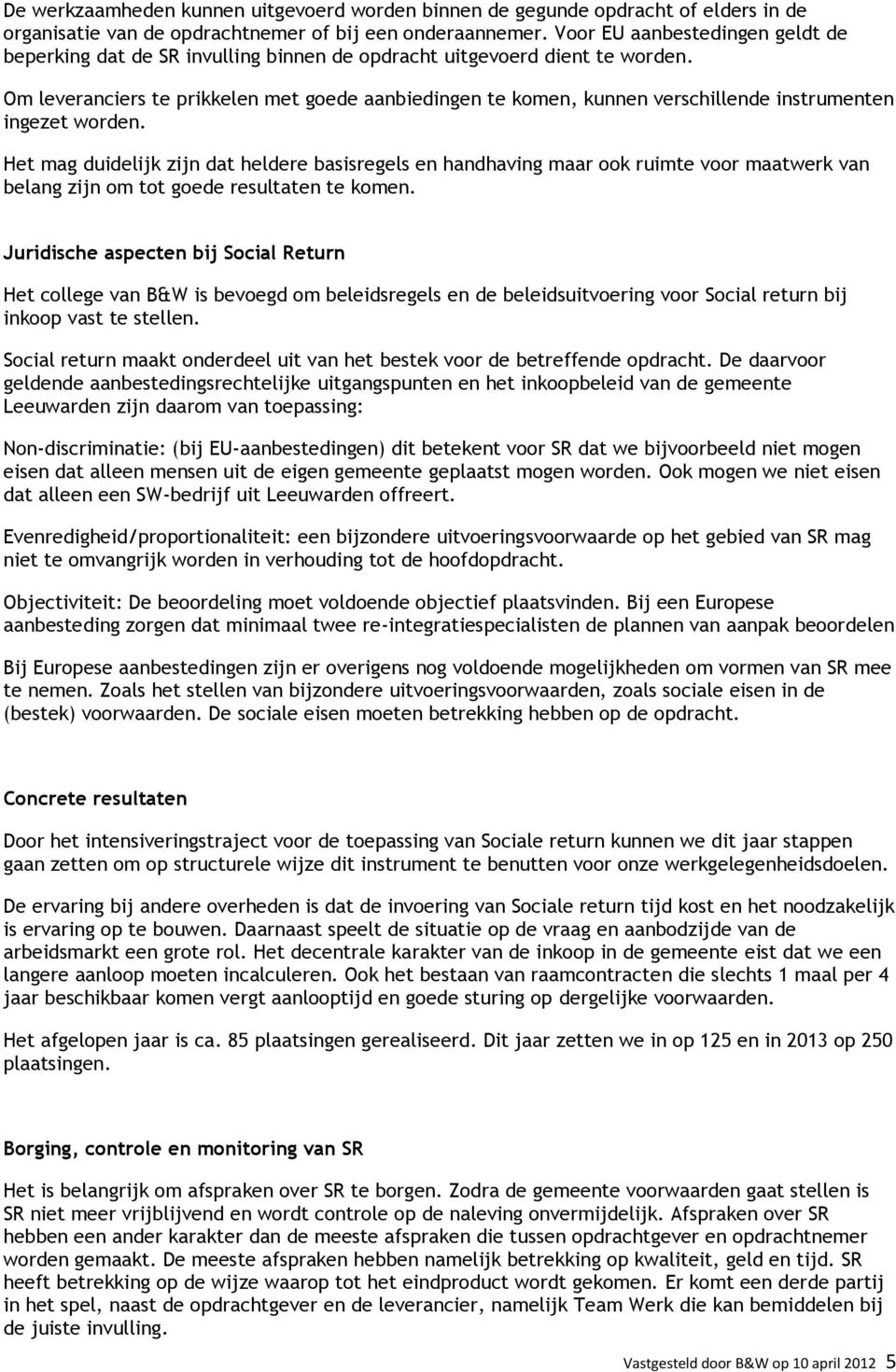 Om leveranciers te prikkelen met goede aanbiedingen te komen, kunnen verschillende instrumenten ingezet worden.