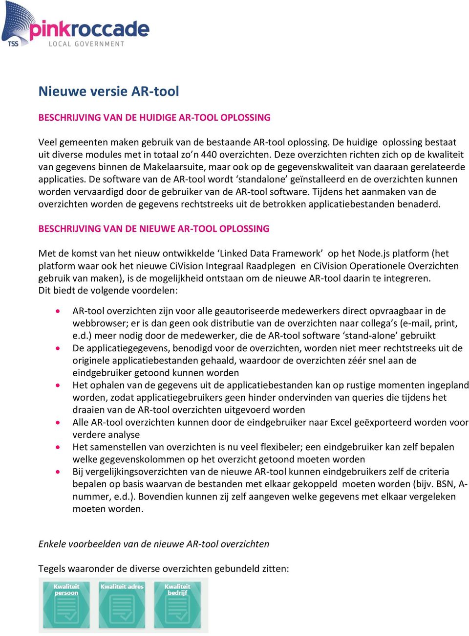 Deze overzichten richten zich op de kwaliteit van gegevens binnen de Makelaarsuite, maar ook op de gegevenskwaliteit van daaraan gerelateerde applicaties.