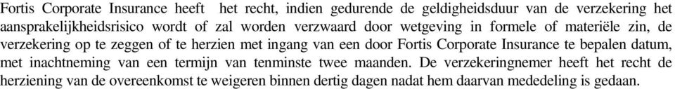 van een door Fortis Corporate Insurance te bepalen datum, met inachtneming van een termijn van tenminste twee maanden.