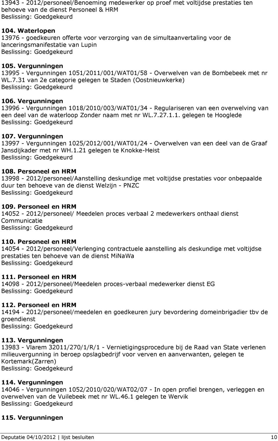 Vergunningen 13995 - Vergunningen 1051/2011/001/WAT01/58 - Overwelven van de Bombebeek met nr WL.7.31 van 2e categorie gelegen te Staden (Oostnieuwkerke) 106.