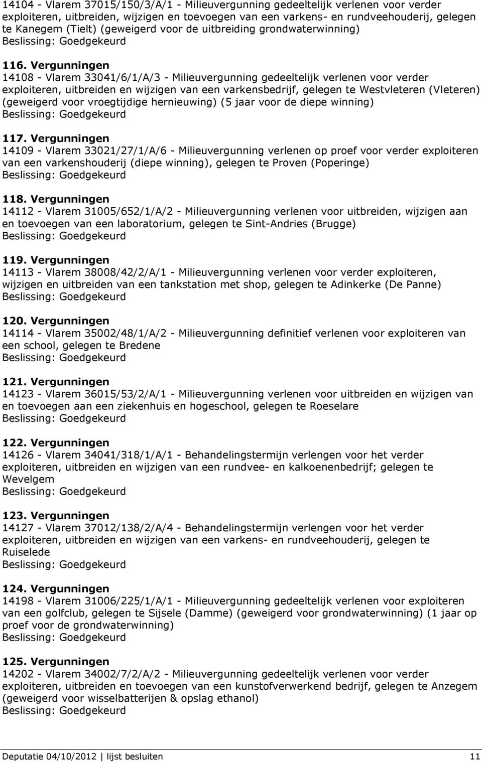 Vergunningen 14108 - Vlarem 33041/6/1/A/3 - Milieuvergunning gedeeltelijk verlenen voor verder exploiteren, uitbreiden en wijzigen van een varkensbedrijf, gelegen te Westvleteren (Vleteren)