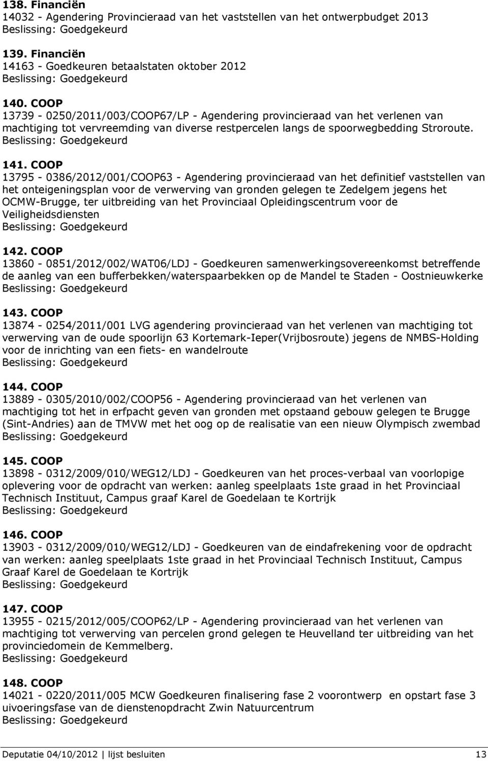 COOP 13795-0386/2012/001/COOP63 - Agendering provincieraad van het definitief vaststellen van het onteigeningsplan voor de verwerving van gronden gelegen te Zedelgem jegens het OCMW-Brugge, ter