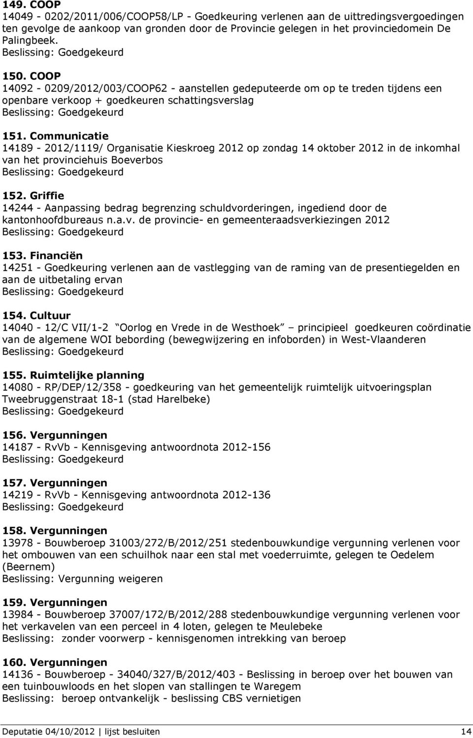 Communicatie 14189-2012/1119/ Organisatie Kieskroeg 2012 op zondag 14 oktober 2012 in de inkomhal van het provinciehuis Boeverbos 152.