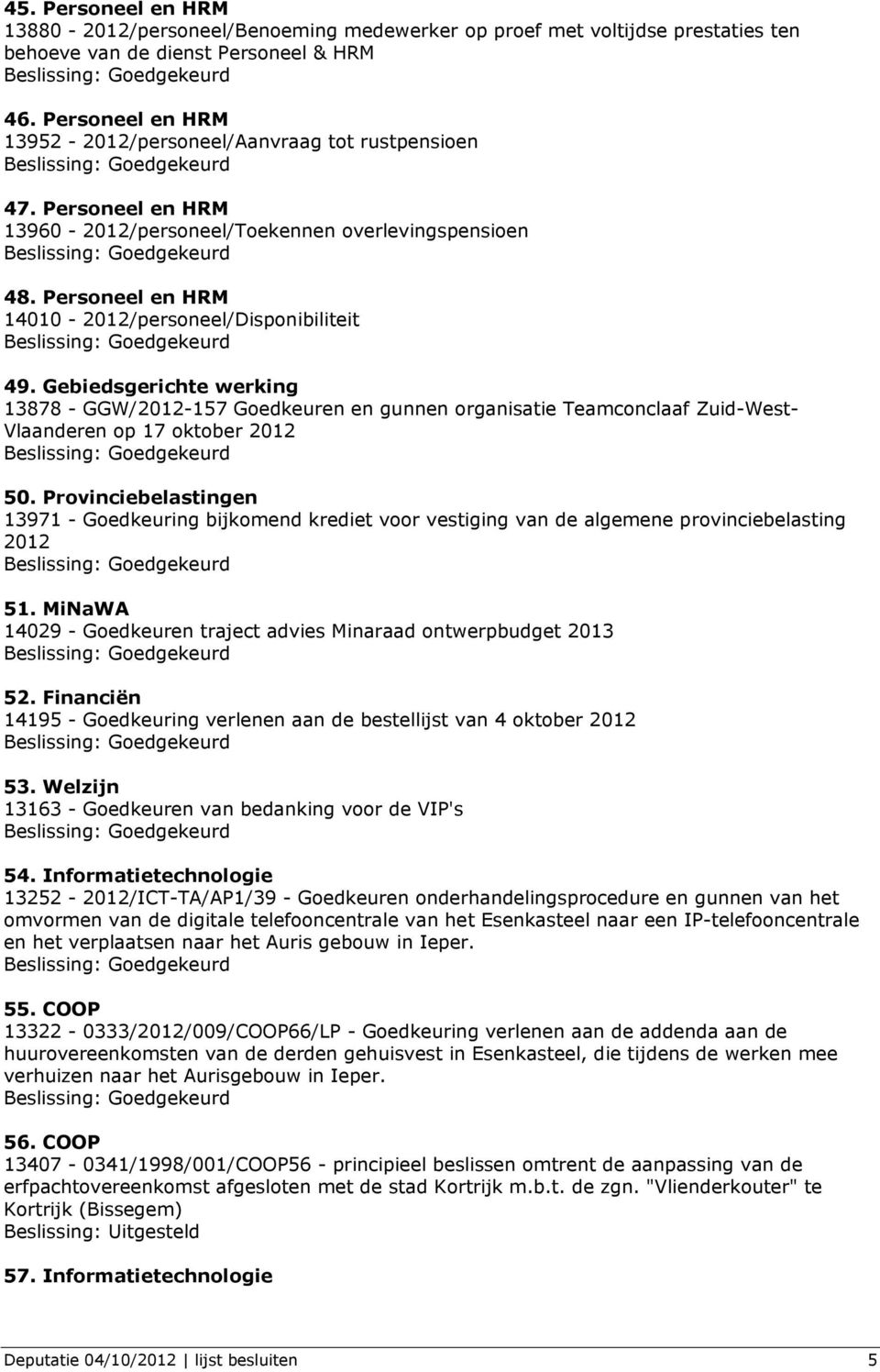 Gebiedsgerichte werking 13878 - GGW/2012-157 Goedkeuren en gunnen organisatie Teamconclaaf Zuid-West- Vlaanderen op 17 oktober 2012 50.