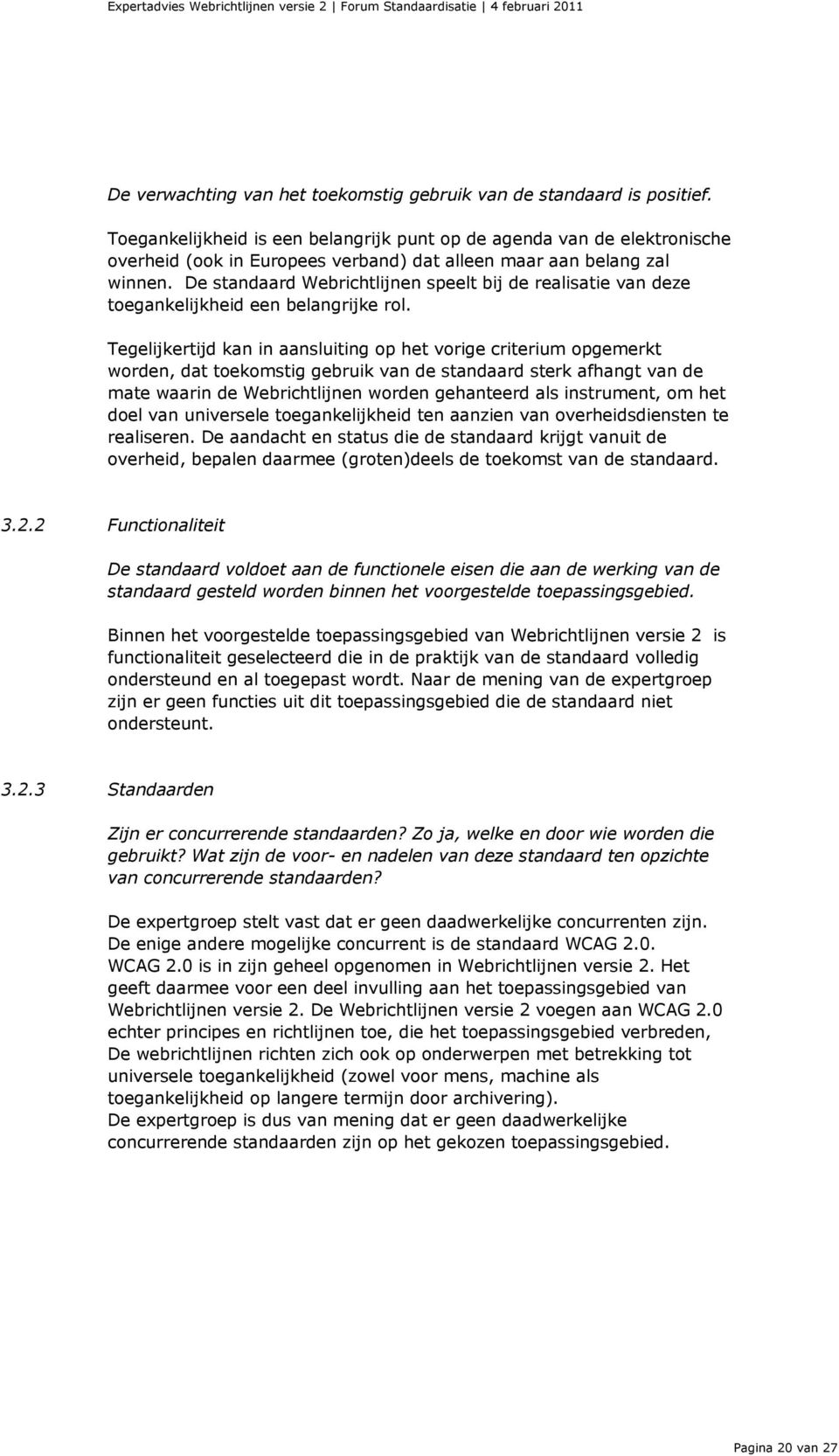 De standaard Webrichtlijnen speelt bij de realisatie van deze toegankelijkheid een belangrijke rol.