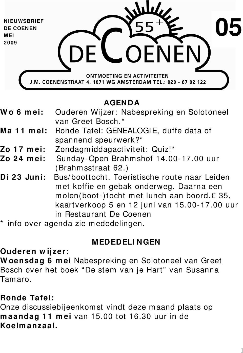 Daarna een molen(boot-)tocht met lunch aan boord. 35, kaartverkoop 5 en 12 juni van 15.00-17.00 uur in Restaurant De Coenen * info over agenda zie mededelingen.