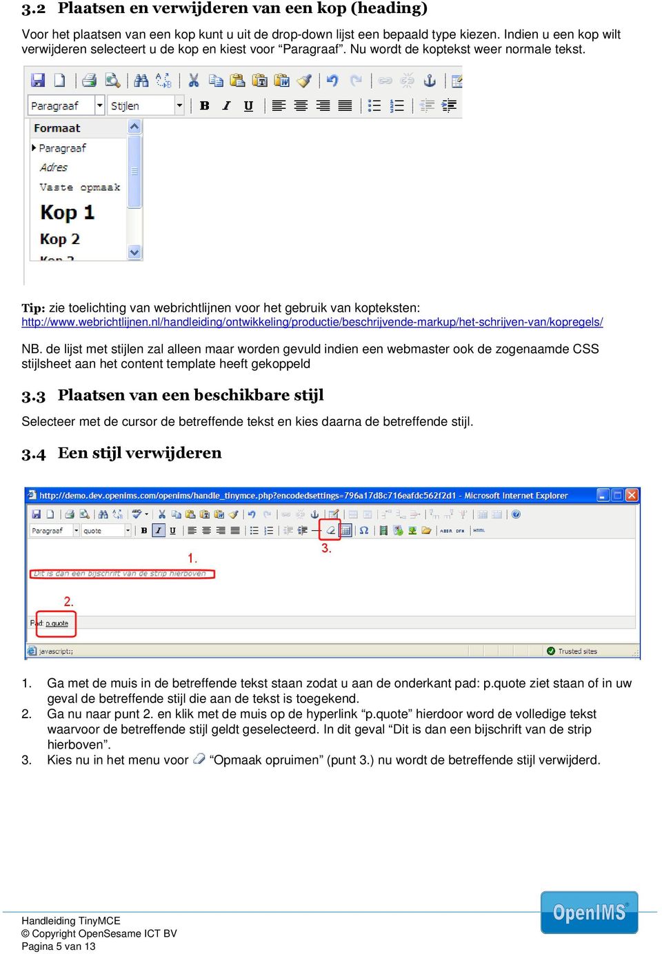Tip: zie toelichting van webrichtlijnen voor het gebruik van kopteksten: http://www.webrichtlijnen.nl/handleiding/ontwikkeling/productie/beschrijvende-markup/het-schrijven-van/kopregels/ NB.