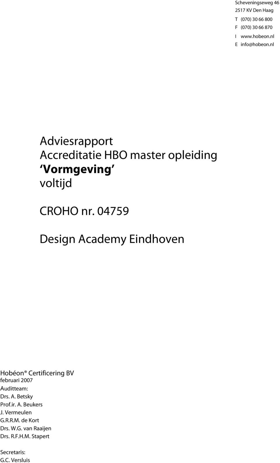 04759 Design Academy Eindhoven Hobéon Certificering BV februari 2007 Auditteam: Drs. A. Betsky Prof.