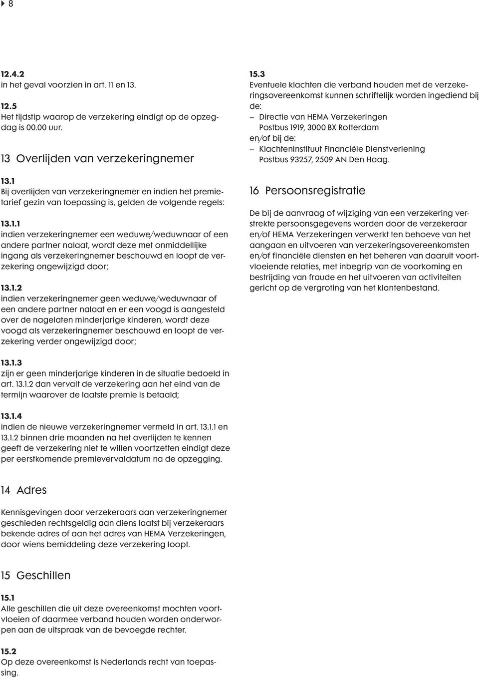 Klachteninstituut Financiële Dienstverlening Postbus 93257, 2509 AN Den Haag. 13.