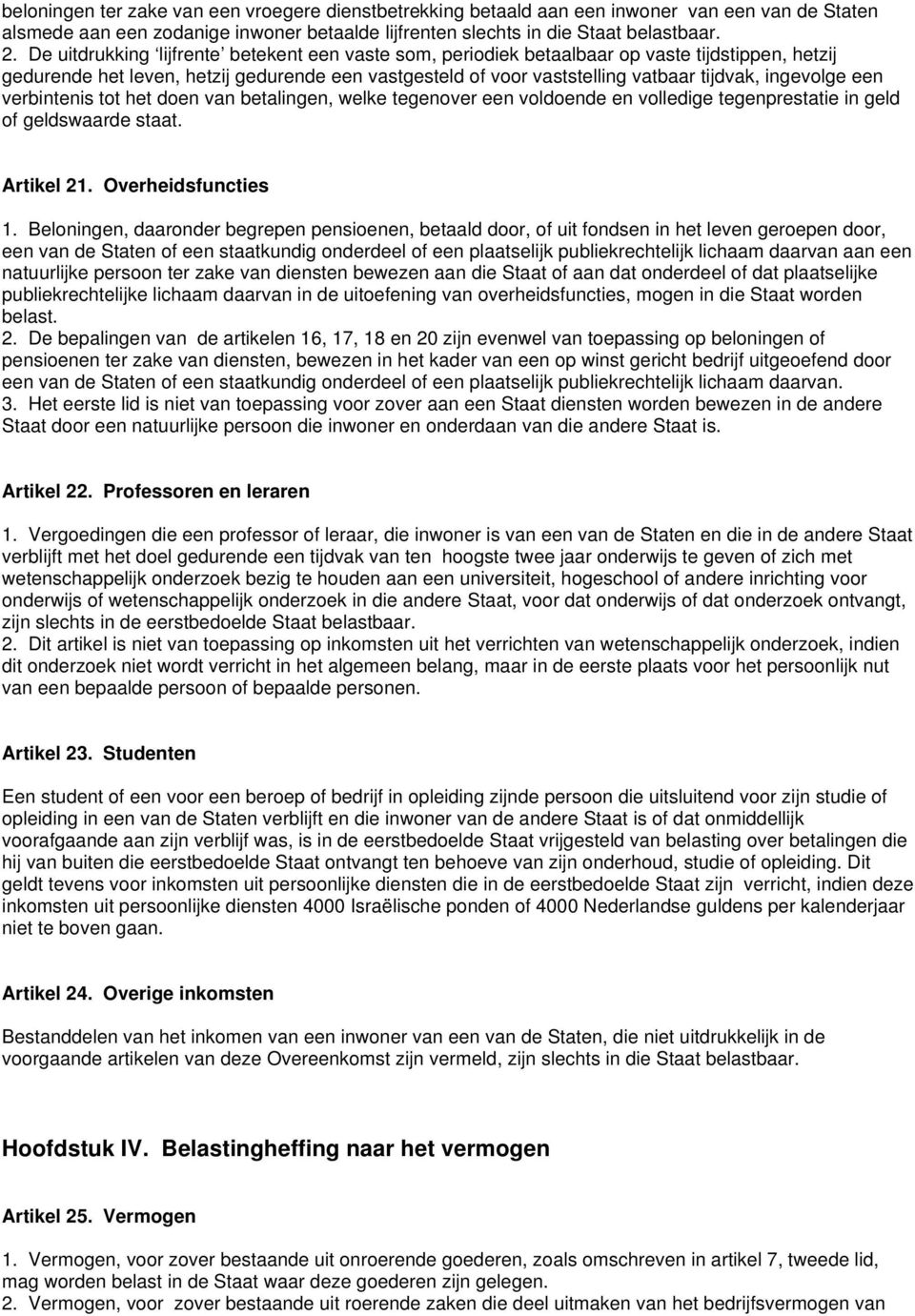 ingevolge een verbintenis tot het doen van betalingen, welke tegenover een voldoende en volledige tegenprestatie in geld of geldswaarde staat. Artikel 21. Overheidsfuncties 1.