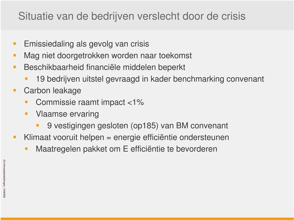 Carbon leakage Commissie raamt impact <1% Vlaamse ervaring 9 vestigingen gesloten (op185) van BM convenant Klimaat