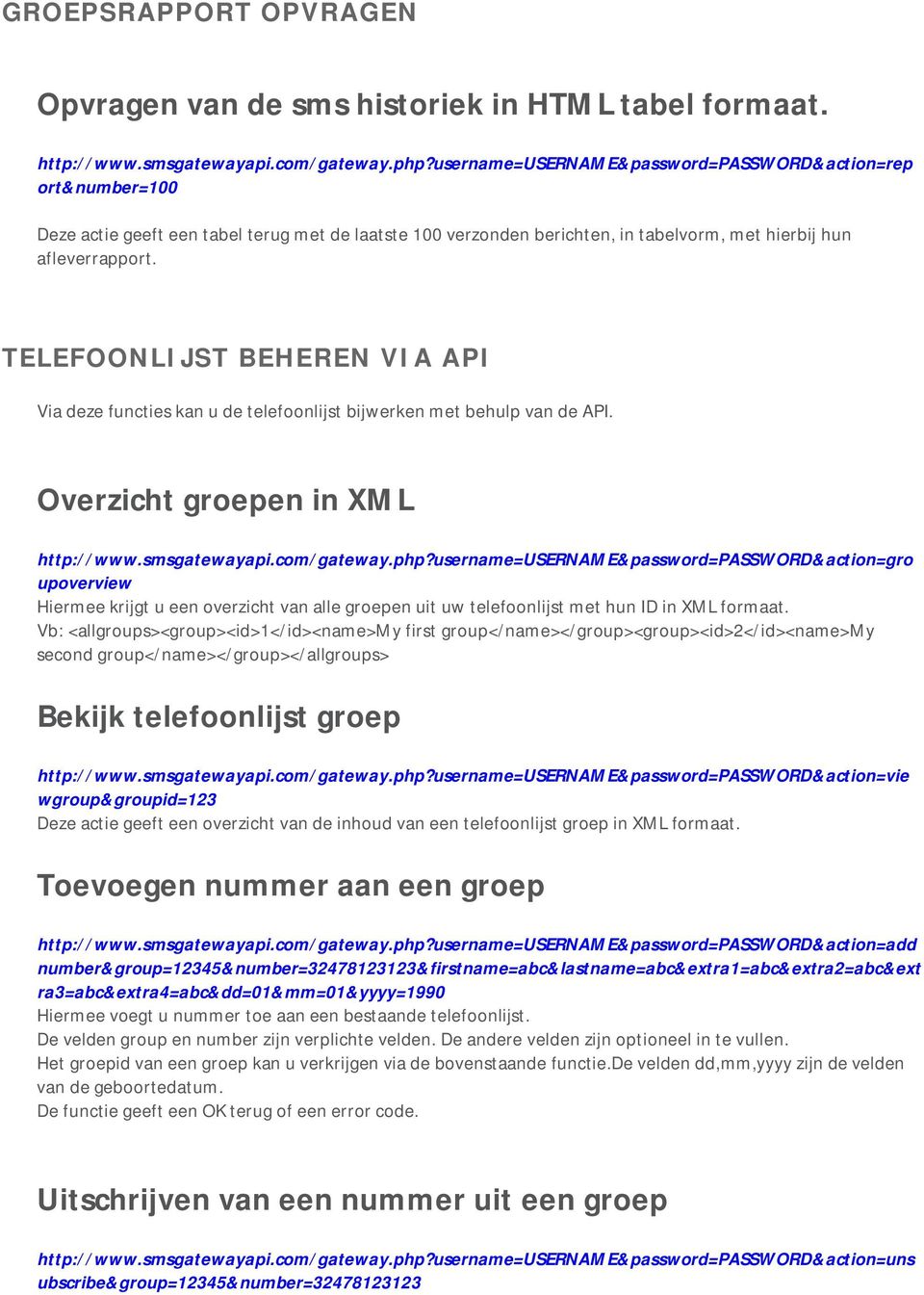 TELEFOONLIJST BEHEREN VIA API Via deze functies kan u de telefoonlijst bijwerken met behulp van de API. Overzicht groepen in XML http://www.smsgatewayapi.com/gateway.php?