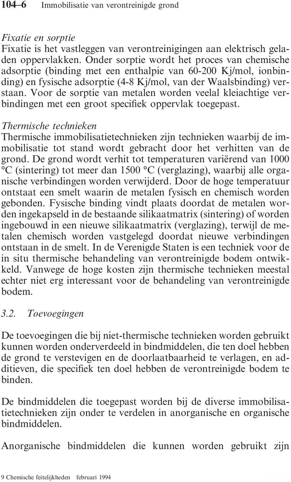 Voor de sorptie van metalen worden veelal kleiachtige verbindingen met een groot specifiek oppervlak toegepast.