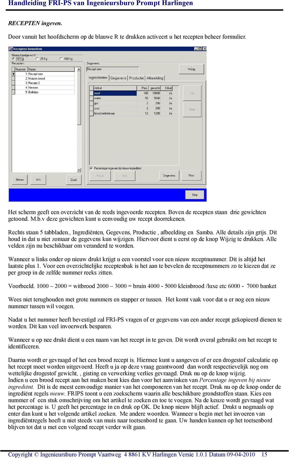 Alle details zijn grijs. Dit houd in dat u niet zomaar de gegevens kun wijzigen. Hiervoor dient u eerst op de knop Wijzig te drukken. Alle velden zijn nu beschikbaar om veranderd te worden.