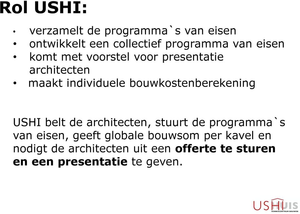 bouwkostenberekening USHI belt de architecten, stuurt de programma`s van eisen, geeft