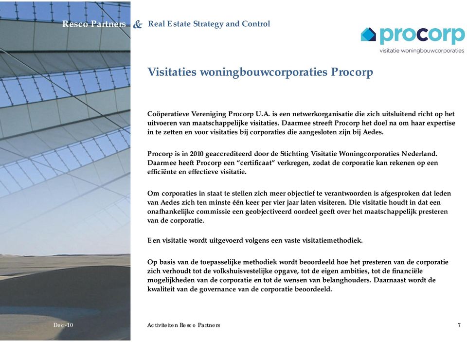 Procorp is in 2010 geaccrediteerd door de Stichting Visitatie Woningcorporaties Nederland.