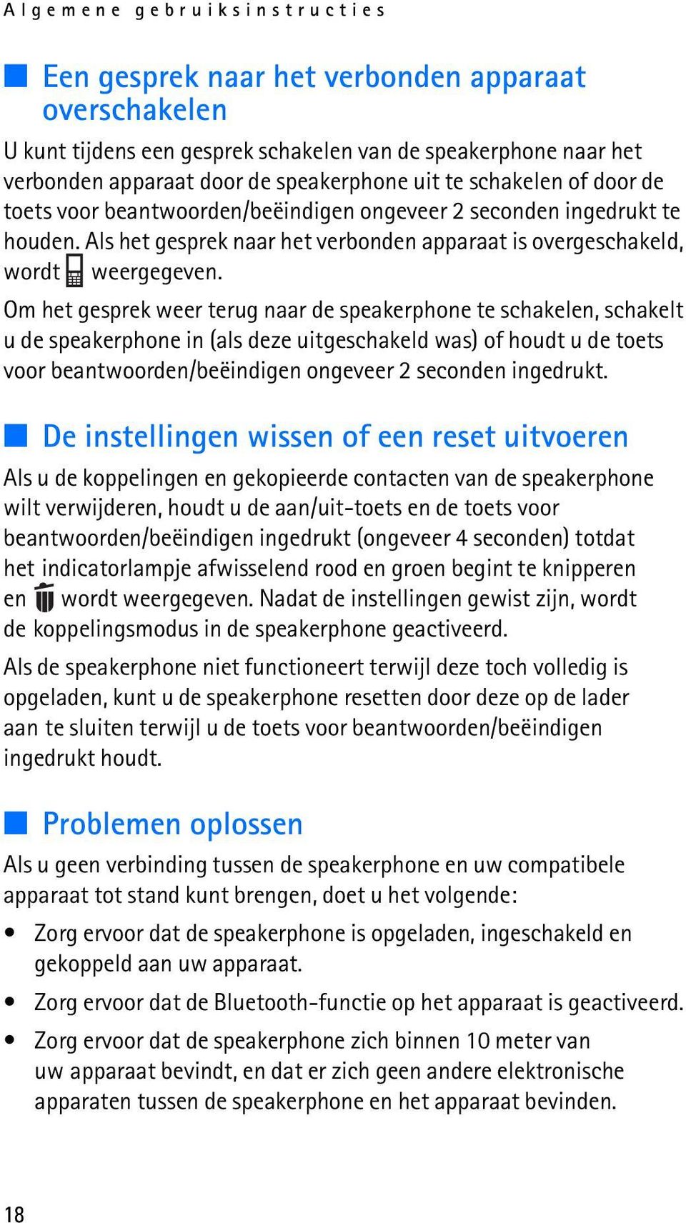 Om het gesprek weer terug naar de speakerphone te schakelen, schakelt u de speakerphone in (als deze uitgeschakeld was) of houdt u de toets voor beantwoorden/beëindigen ongeveer 2 seconden ingedrukt.