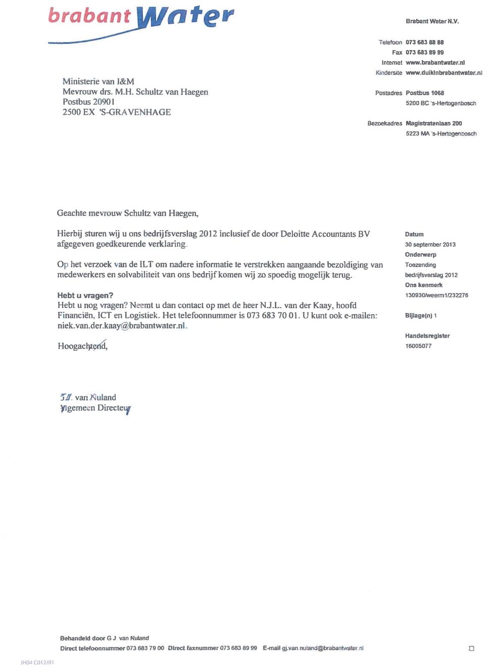 Geache mevrouw Schulz van Haegen, Hierbij suren wij u ons bedrijfsverslag 2012 inclusief de door Deloie Accounans BV afgegeven goedkeurende verklaring.