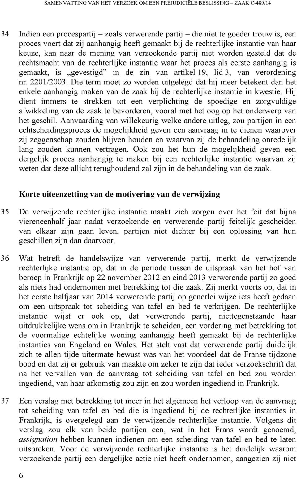 aanhangig is gemaakt, is gevestigd in de zin van artikel 19, lid 3, van verordening nr. 2201/2003.