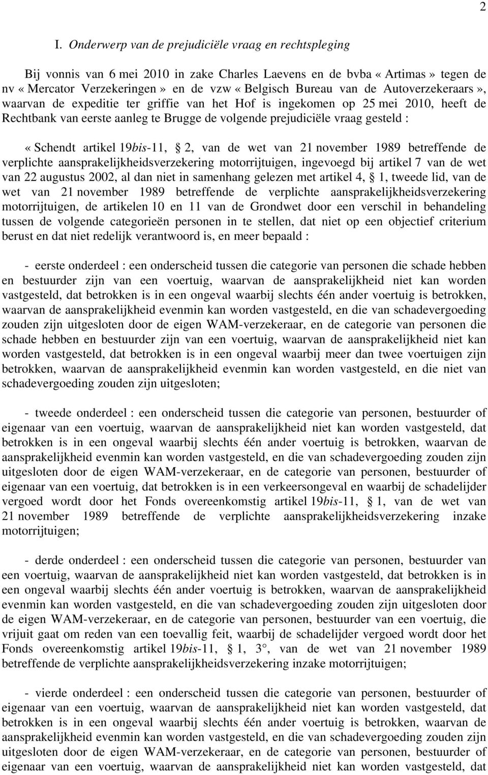 19bis-11, 2, van de wet van 21 november 1989 betreffende de verplichte aansprakelijkheidsverzekering motorrijtuigen, ingevoegd bij artikel 7 van de wet van 22 augustus 2002, al dan niet in samenhang