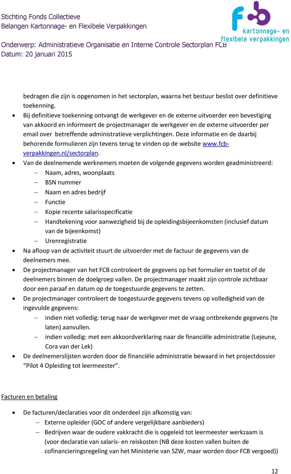 administratieve verplichtingen. Deze informatie en de daarbij behorende formulieren zijn tevens terug te vinden op de website www.fcbverpakkingen.nl/sectorplan.