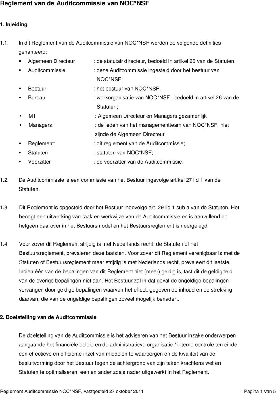 1. In dit Reglement van de Auditcommissie van NOC*NSF worden de volgende definities gehanteerd: Algemeen Directeur : de statutair directeur, bedoeld in artikel 26 van de Statuten; Auditcommissie :