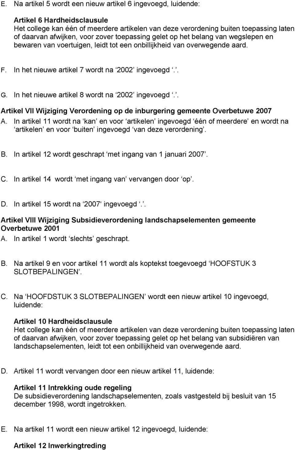 . Artikel VII Wijziging Verordening op de inburgering gemeente Overbetuwe 2007 A.