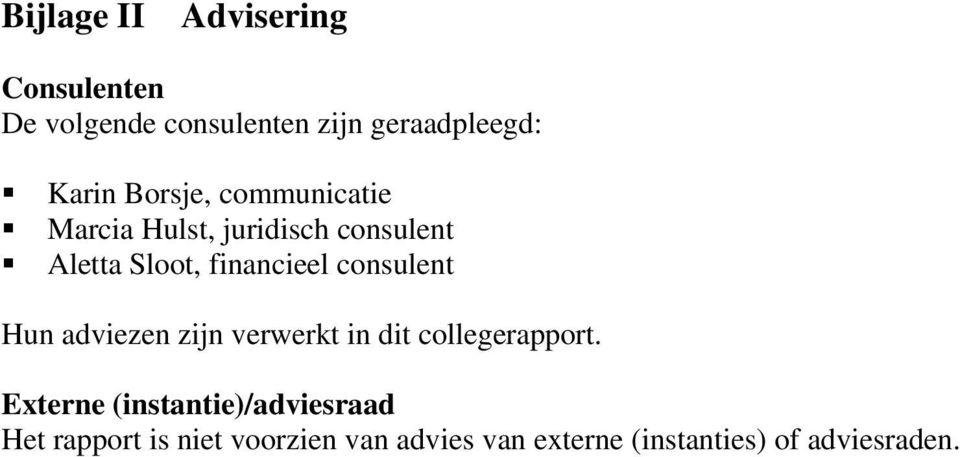 consulent Hun adviezen zijn verwerkt in dit collegerapport.