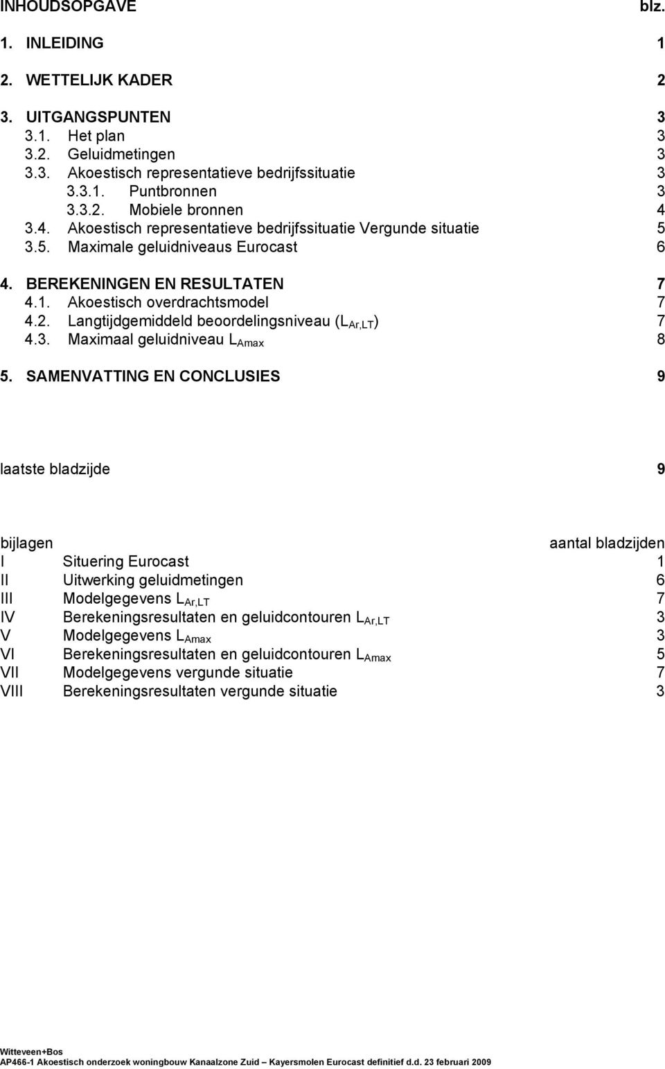 Langtijdgemiddeld beoordelingsniveau (L Ar,L ) 7.. Maximaal geluidniveau L Amax.