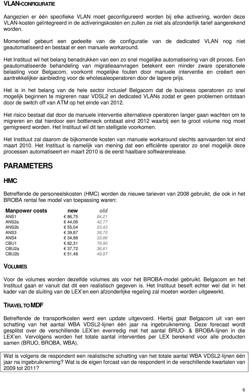 Het Instituut wil het belang benadrukken van een zo snel mogelijke automatisering van dit proces.