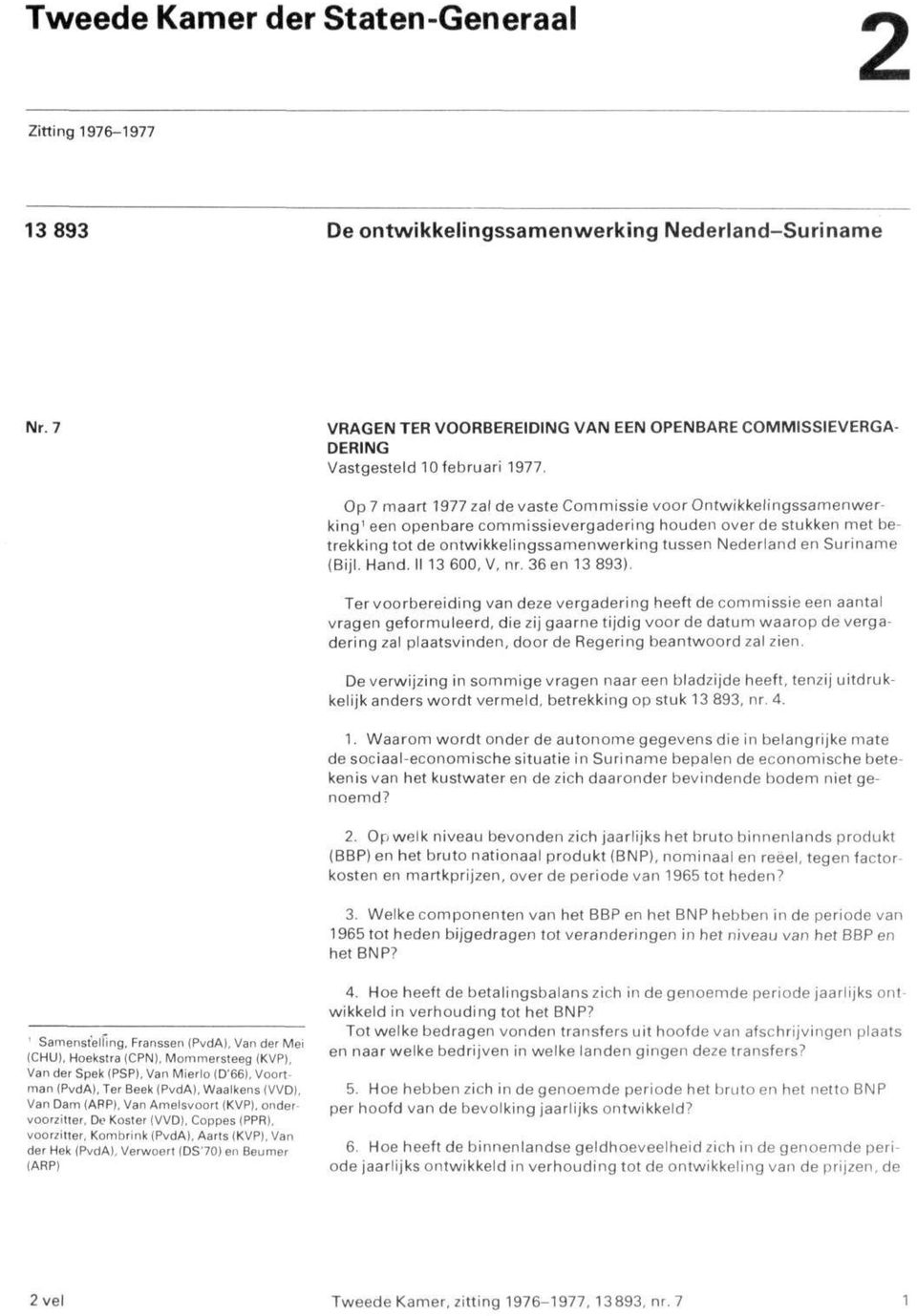 Op 7 maart 1977 zal de vaste Commissie voor Ontwikkelingssamenwerking' een openbare commissievergadering houden over de stukken met betrekking tot de ontwikkelingssamenwerking tussen Nederland en
