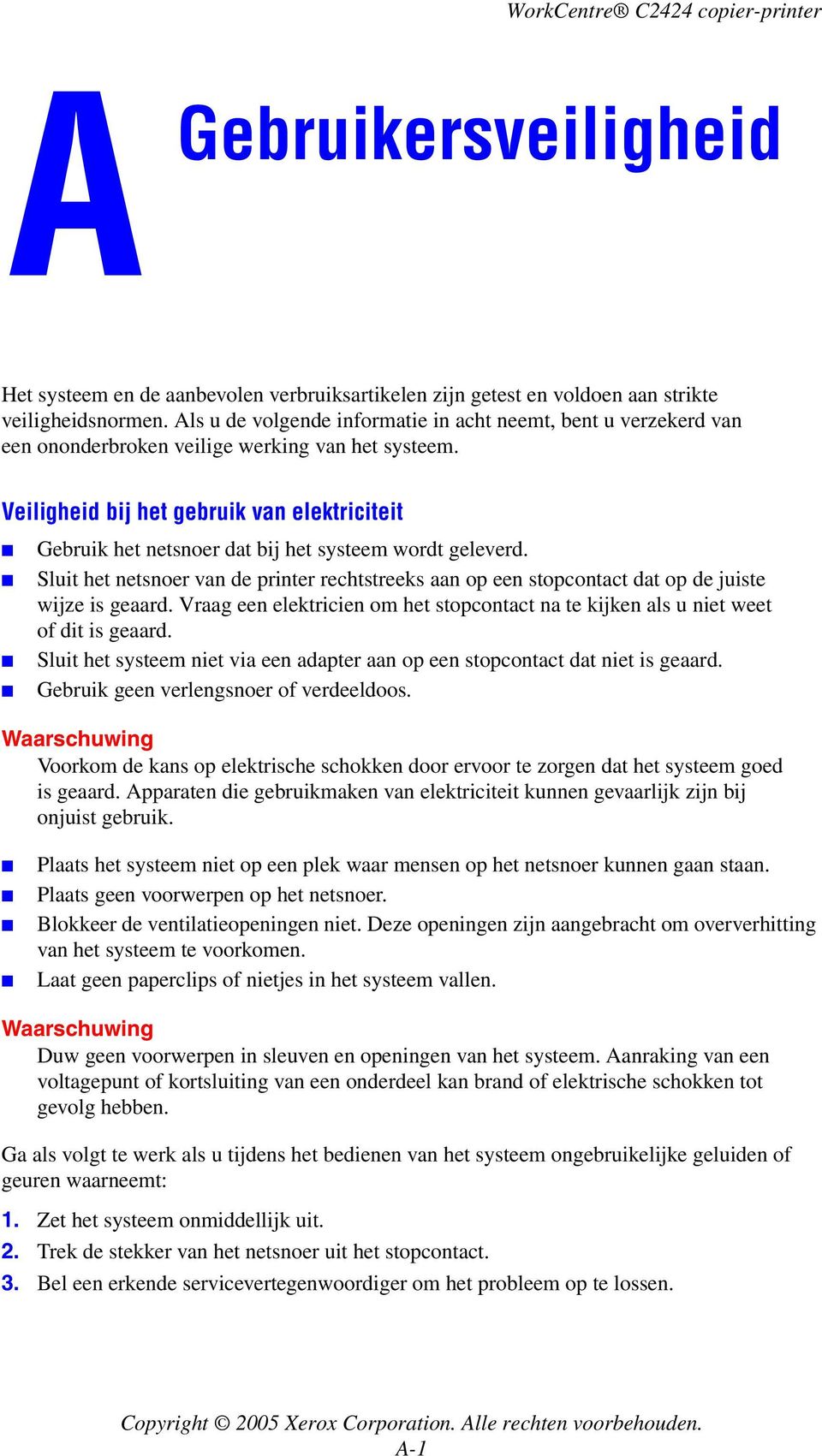 Veiligheid bij het gebruik van elektriciteit Gebruik het netsnoer dat bij het systeem wordt geleverd.