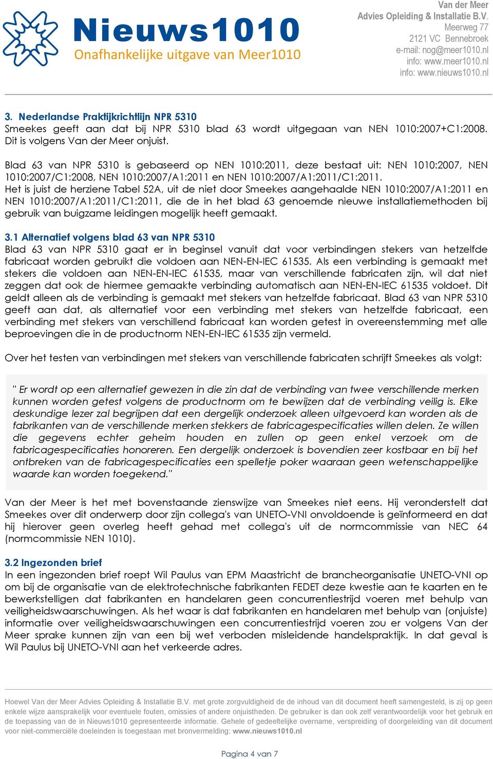 Het is juist de herziene Tabel 52A, uit de niet door Smeekes aangehaalde NEN 1010:2007/A1:2011 en NEN 1010:2007/A1:2011/C1:2011, die de in het blad 63 genoemde nieuwe installatiemethoden bij gebruik