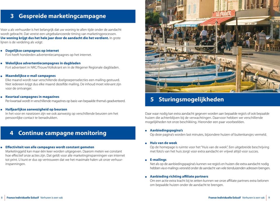 nl heeft honderden advertentiecampagnes op het internet. Wekelijkse advertentiecampagnes in dagbladen Fi.nl adverteert in NRC/Trouw/Volkskrant en in de Wegener Regionale dagbladen.