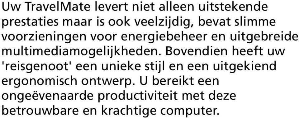 Bovendien heeft uw 'reisgenoot' een unieke stijl en een uitgekiend ergonomisch