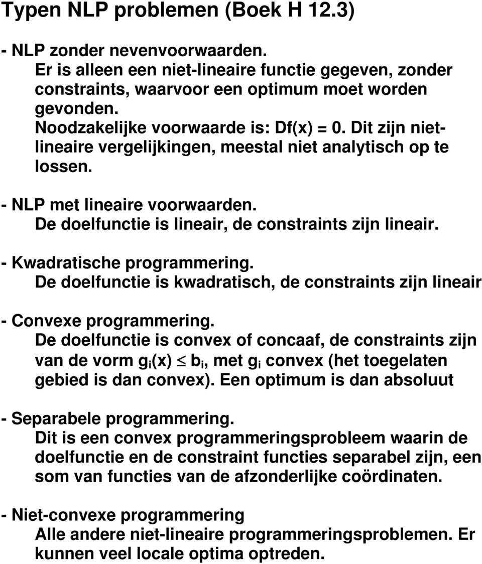 - Kwadratische programmering. De doelunctie is wadratisch, de constraints zijn lineair - Convee programmering.