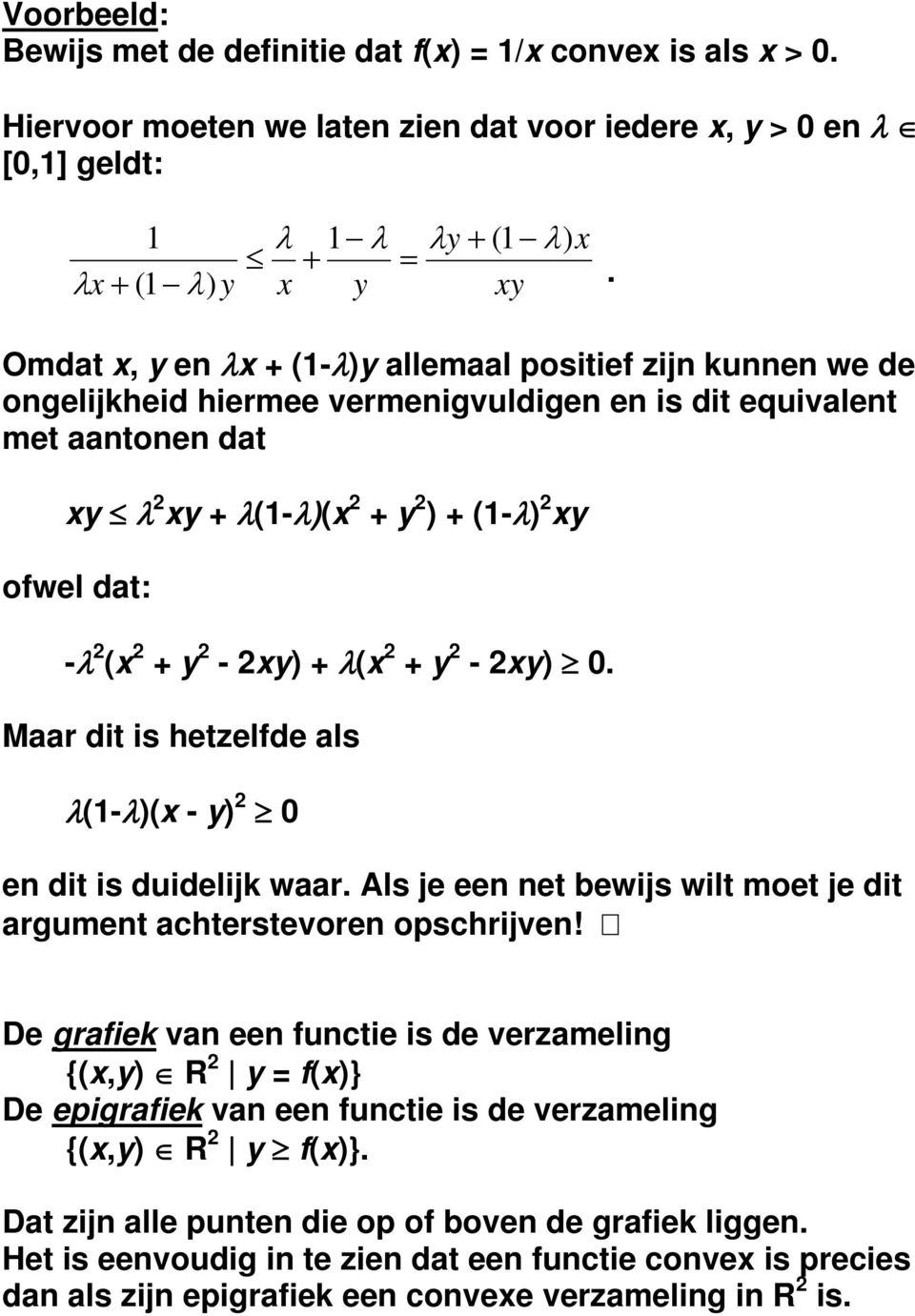 Maar dit is hetzelde als λ(-λ( - 0 en dit is duidelij waar. Als je een net bewijs wilt moet je dit argument achterstevoren opschrijven!