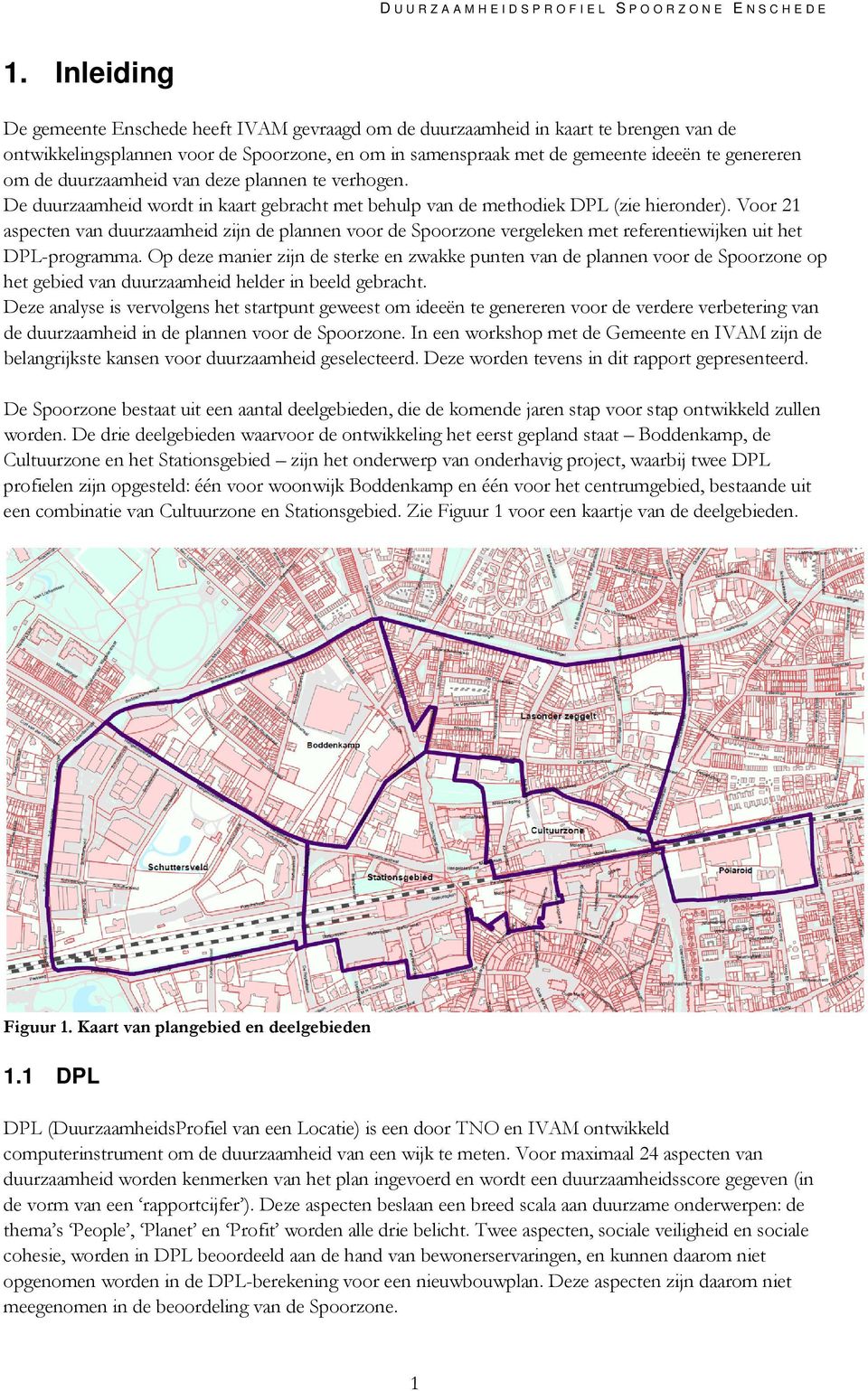 duurzaamheid van deze plannen te verhogen. De duurzaamheid wordt in kaart gebracht met behulp van de methodiek DPL (zie hieronder).