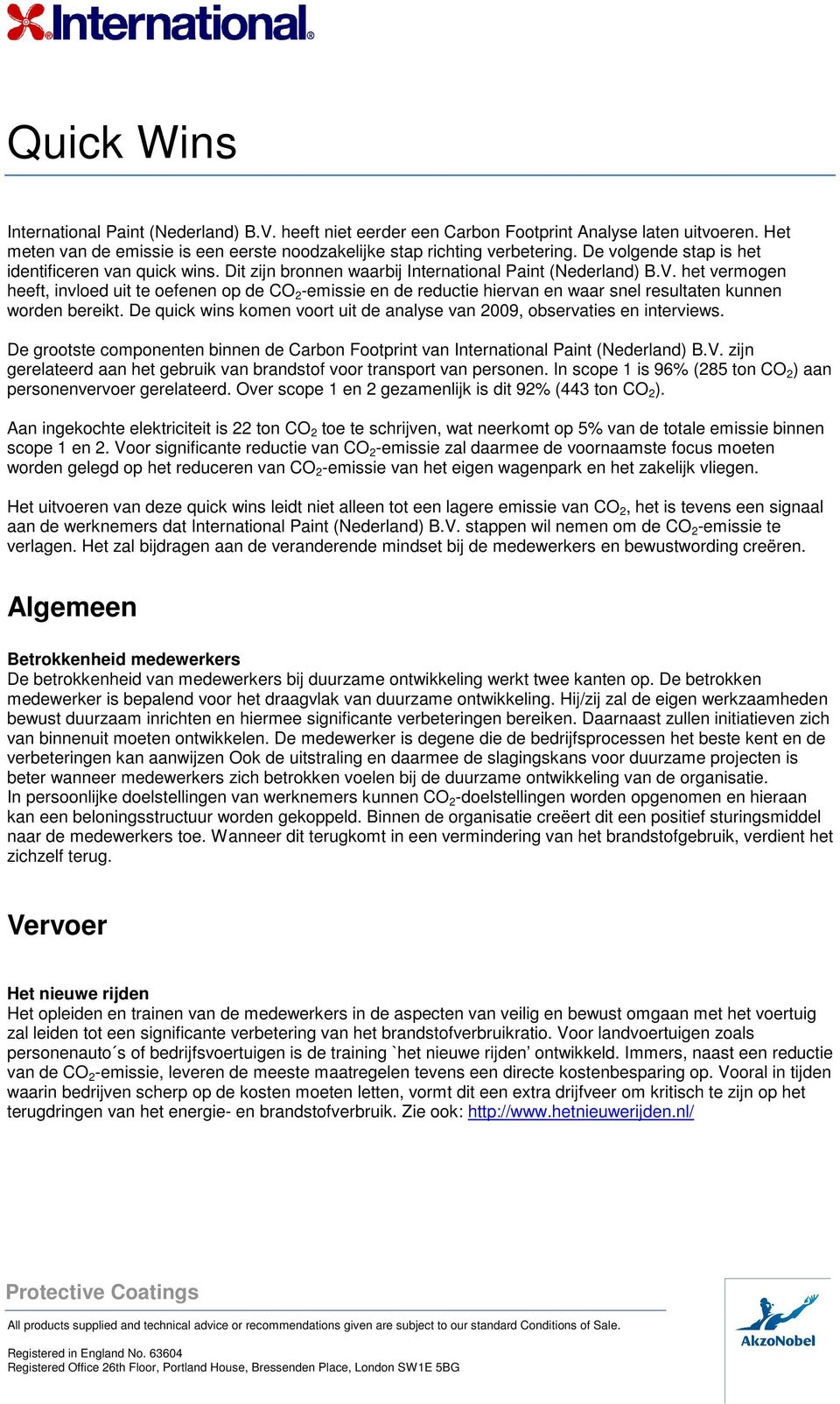 het vermogen heeft, invloed uit te oefenen op de CO 2 -emissie en de reductie hiervan en waar snel resultaten kunnen worden bereikt.