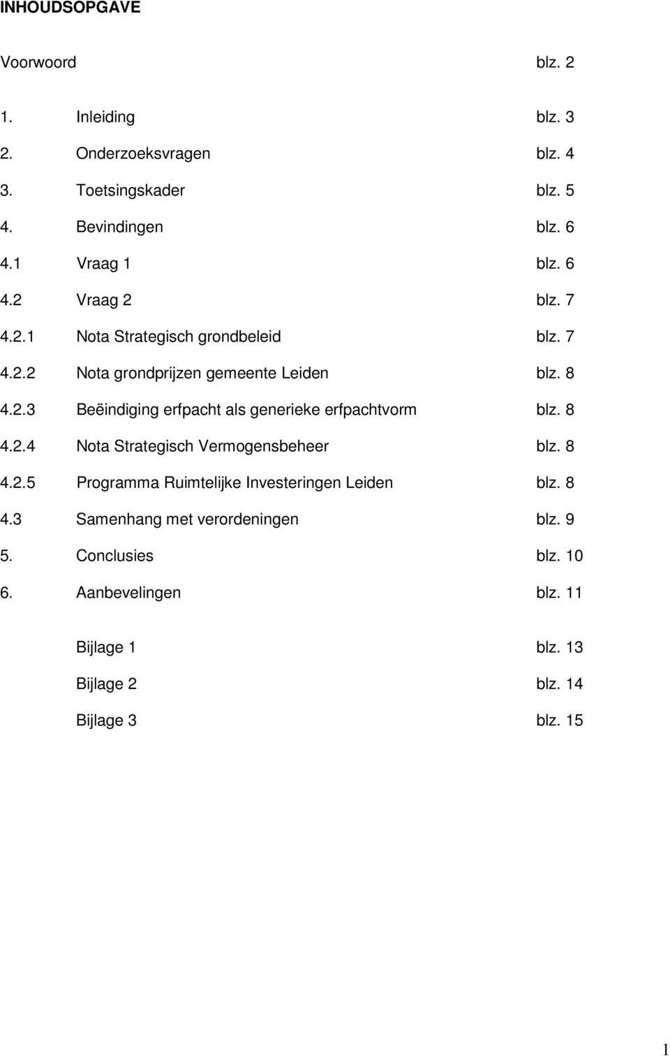8 4.2.4 Nota Strategisch Vermogensbeheer blz. 8 4.2.5 Programma Ruimtelijke Investeringen Leiden blz. 8 4.3 Samenhang met verordeningen blz.