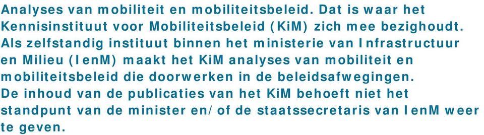 Als zelfstandig instituut binnen het ministerie van Infrastructuur en Milieu (IenM) maakt het KiM analyses van