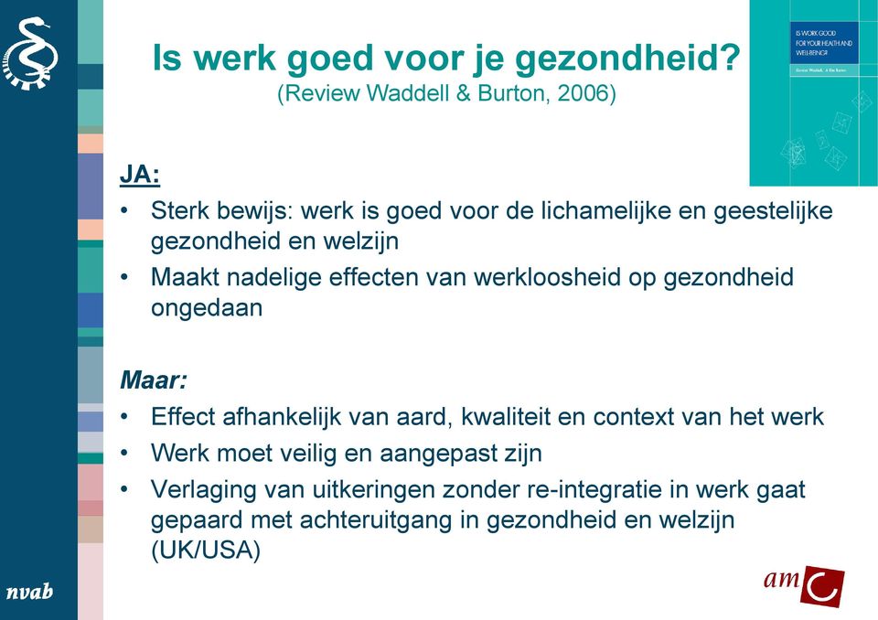 en welzijn Maakt nadelige effecten van werkloosheid op gezondheid ongedaan Maar: Effect afhankelijk van aard,