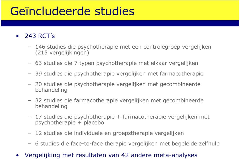 die farmacotherapie vergelijken met gecombineerde behandeling 17 studies die psychotherapie + farmacotherapie vergelijken met psychotherapie + placebo 12 studies