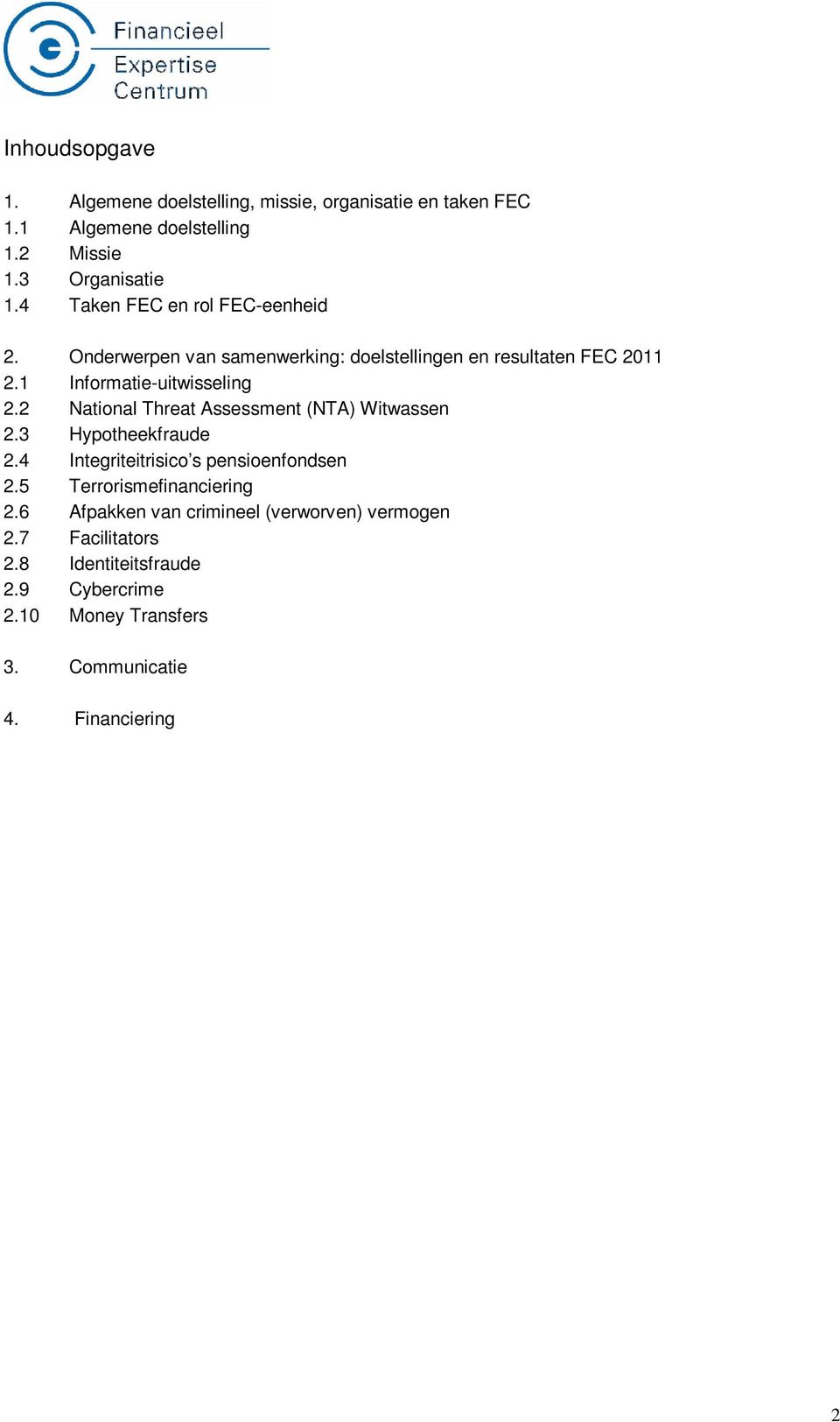 2 National Threat Assessment (NTA) Witwassen 2.3 Hypotheekfraude 2.4 Integriteitrisico s pensioenfondsen 2.5 Terrorismefinanciering 2.