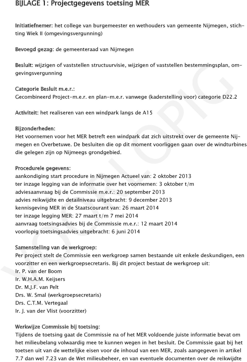 2 Activiteit: het realiseren van een windpark langs de A15 Bijzonderheden: Het voornemen voor het MER betreft een windpark dat zich uitstrekt over de gemeente Nijmegen en Overbetuwe.