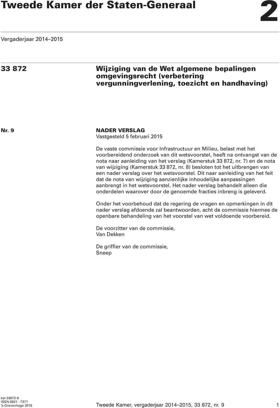 aanleiding van het verslag (Kamerstuk 33 872, nr. 7) en de nota van wijziging (Kamerstuk 33 872, nr. 8) besloten tot het uitbrengen van een nader verslag over het wetsvoorstel.