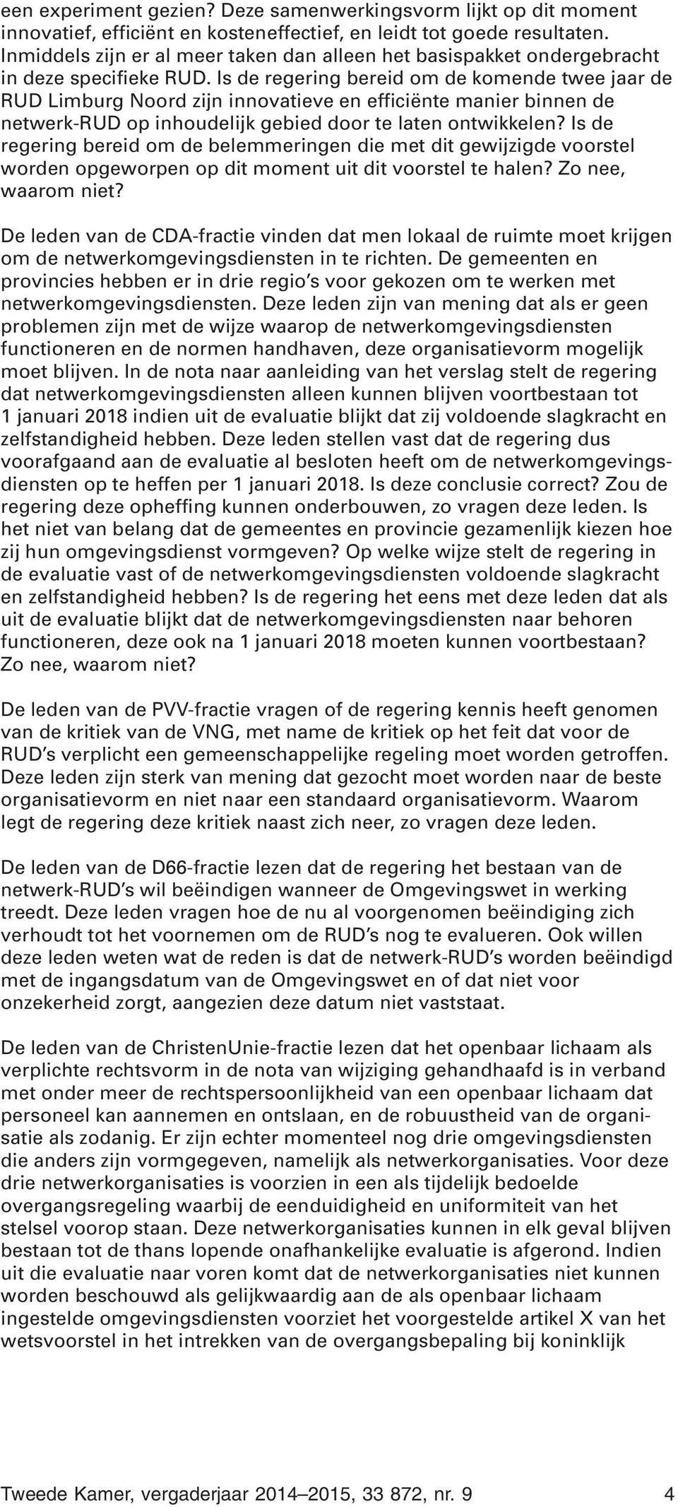Is de regering bereid om de komende twee jaar de RUD Limburg Noord zijn innovatieve en efficiënte manier binnen de netwerk-rud op inhoudelijk gebied door te laten ontwikkelen?