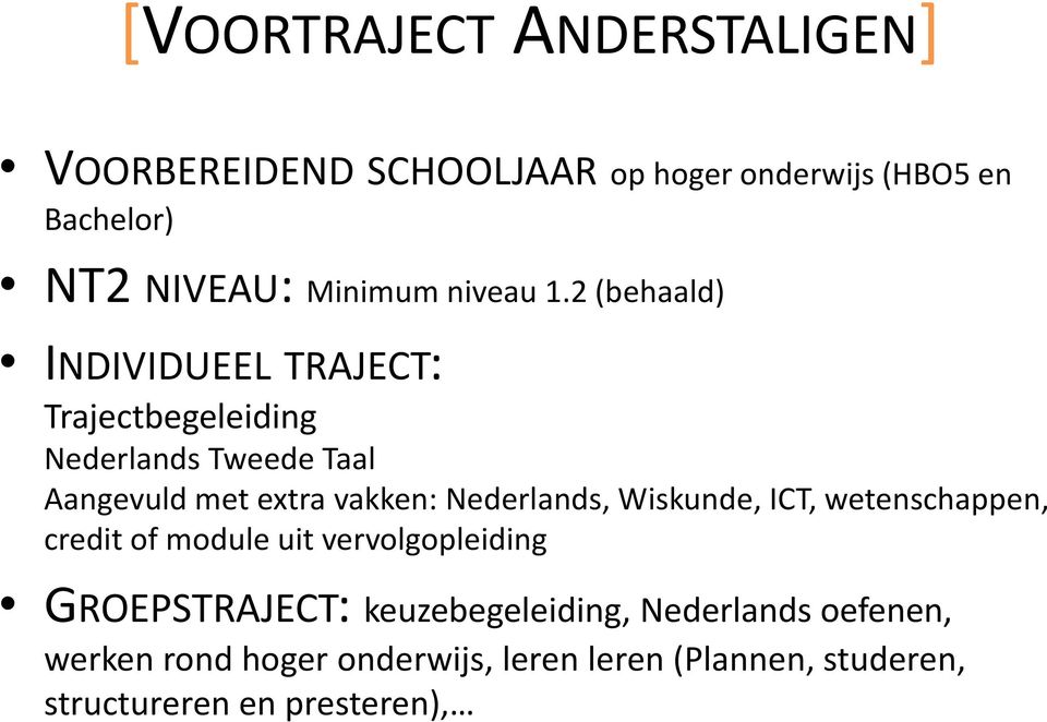 2 (behaald) INDIVIDUEEL TRAJECT: Trajectbegeleiding Nederlands Tweede Taal Aangevuld met extra vakken: